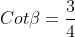 Cot\beta = {3\over4}